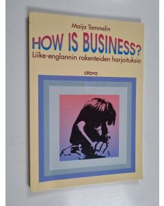 Kirjailijan Maija Tammelin käytetty kirja How is business? : liike-englannin rakenteiden harjoituksia
