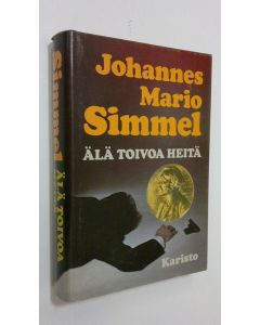 Kirjailijan Johannes Mario Simmel käytetty kirja Älä toivoa heitä