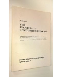 Kirjailijan Pauli Juuti käytetty kirja Työ, tekniikka ja konttoritoimihenkilö : tutkimus kaupan toimialalla työskentelevien konttoritoimihenkilöiden työhön kohdistuvista arvoista, työasenteista ja työhön sopeutumisen muodoista konttoritekniikan eri vaihei
