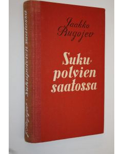 Kirjailijan Jaakko Rugojev käytetty kirja Sukupolvien saatossa (signeerattu) : proosa-valikoima