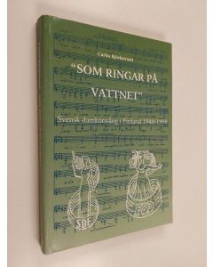 Kirjailijan Carita Björkstrand käytetty kirja 'Som ringar på vattnet' : svensk damkörssång i Finland 1948-1998