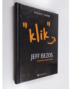 Kirjailijan Richard L. Brandt käytetty kirja Klik : Jeff Bezos ja Amazoncomin tarina