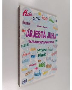 Kirjailijan Kirsti Koivula käytetty kirja Järjestä juhla : ohjelmavastaavan kirja