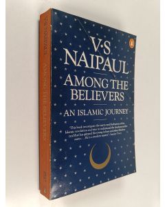 Kirjailijan V. S. Naipaul käytetty kirja Among the believers : an Islamic journey