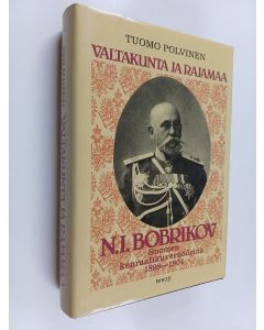 Kirjailijan Tuomo Polvinen käytetty kirja Valtakunta ja rajamaa : N. I. Bobrikov Suomen kenraalikuvernöörinä 1898-1904