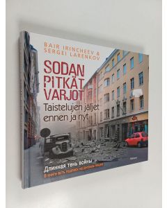 Kirjailijan Bair Irinčeev käytetty kirja Sodan pitkät varjot : taistelujen jäljet ennen ja nyt