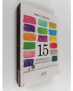 Kirjailijan John C. Maxwell käytetty kirja 15 Hindamatut kasvuseadust : järgi neid ja saavuta oma potentsiaal