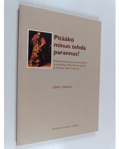 Kirjailijan Eero Parvio käytetty kirja Pitääkö minun tehdä parannus? : kääntymisen ja parannuksen tutkistelua Raamatun sanan ja kirkon opin valossa