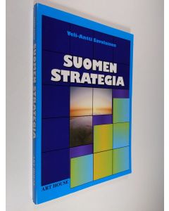 Kirjailijan Veli-Antti Savolainen käytetty kirja Suomen strategia : holhousvaltiosta aloite- ja yrittäjävaltioksi