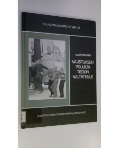 Kirjailijan Harri Turunen käytetty kirja Valistuksen poluilta tiedon valtateille : Oulaisten kirjasto 120 vuotta