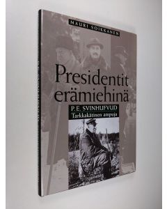 Kirjailijan Mauri Soikkanen käytetty kirja P. E. Svinhufvud : Tarkkakätinen ampuja (ERINOMAINEN)