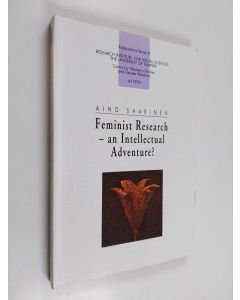 Kirjailijan Aino Saarinen käytetty kirja Feminist research - an intellectual adventure? : a research autobiography and reflections on the development, state and strategies of change of feminist research