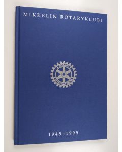 käytetty kirja Mikkelin rotaryklubi 1945-1995