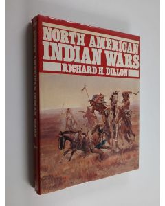 Kirjailijan Richard H. Dillon käytetty kirja North American Indian Wars