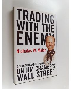 Kirjailijan Nicholas Maier käytetty kirja Trading With the Enemy - Seduction and Betrayal on Jim Cramer's Wall Street