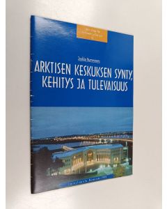 Kirjailijan Jaakko Numminen käytetty teos Arktisen keskuksen synty, kehitys ja tulevaisuus