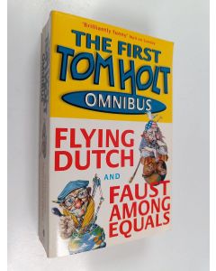 Kirjailijan Tom Holt käytetty kirja The first Tom Holst omnibus : Flying dutch and Faust among equals