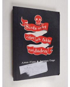 Kirjailijan Aron Flam & Jonatan Unge käytetty kirja Sista ordet - citat och fakta om döden