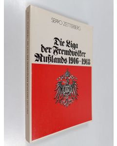 Kirjailijan Seppo Zetterberg käytetty kirja Die Liga der Fremdvölker Russlands 1916-1918 : ein Beitrag zu Deutschlands antirussischem Propagandakrieg unter den Fremdvölkern Russlands im Ersten Weltkrieg