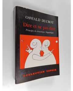 Kirjailijan Oswald Ducrot käytetty kirja Dire et ne pas dire : principes de sémantique linguistique