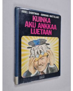 Kirjailijan Armand Mattelart & Ariel Dorfman käytetty kirja Kuinka Aku Ankkaa luetaan : imperialistinen ideologia Disneyn sarjakuvissa