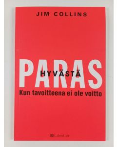 Kirjailijan Jim Collins käytetty kirja Hyvästä paras : kun tavoitteena ei ole voitto : tutkielma Hyvästä paras -kirjan tueksi