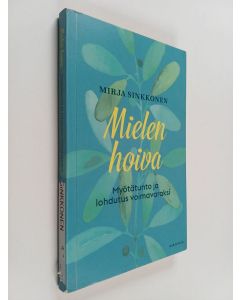 Kirjailijan Mirja Sinkkonen käytetty kirja Mielen hoiva : myötätunto ja lohdutus voimavaraksi