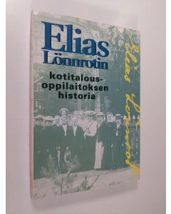 Kirjailijan Torsti Salonen käytetty kirja Elias Lönnrotin kotitalousoppilaitoksen historia