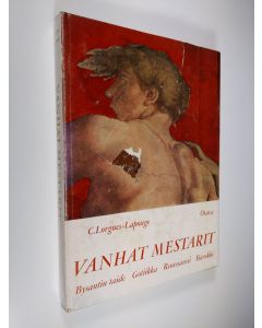 Kirjailijan C. Lorgues-Lapouge käytetty kirja Vanhat mestarit; Bysantin taide; gotiikka; renessanssi; barokki