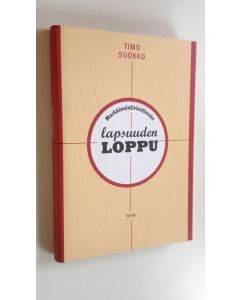 Kirjailijan Timo Suokko käytetty kirja Markkinointiviestinnän lapsuuden loppu (UUSI)