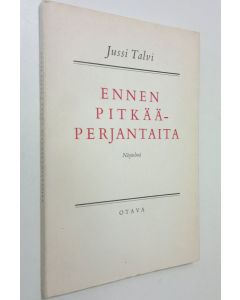 Kirjailijan Jussi Talvi käytetty kirja Ennen pitkääperjantaita : 3-näytöksinen näytelmä