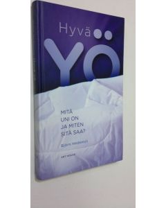 Kirjailijan Björn Hedensjö uusi kirja Hyvä yö : mitä uni on ja miten sitä saa