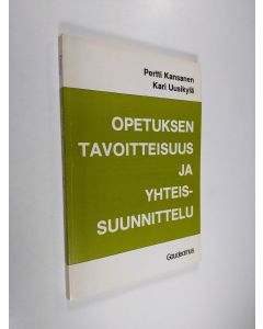 Kirjailijan Pertti Kansanen käytetty kirja Opetuksen tavoitteisuus ja yhteissuunnittelu