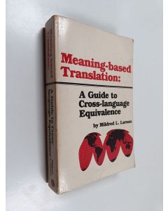 Kirjailijan Mildred L. Larson käytetty kirja Meaning-based translation : a guide to cross-language equivalence