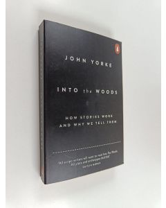 Kirjailijan John Yorke käytetty kirja Into the woods : how stories work and why we tell them