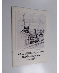 Kirjailijan Kari Suomalainen & Emil Wikströmin museosäätiö käytetty teos Kari Suomalaisen TK-piirrosnäyttely sota-ajalta