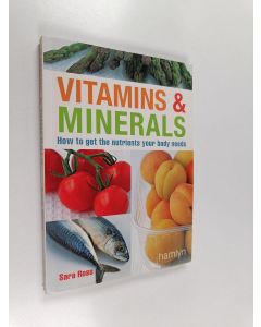 Kirjailijan Sara Rose käytetty kirja Vitamins & Minerals : How to get the nutriets your body needs