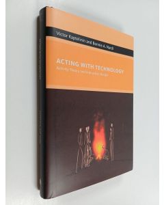 Kirjailijan Bonnie A. Nardi & Victor Kaptelinin käytetty kirja Acting with Technology - Activity Theory and Interaction Design