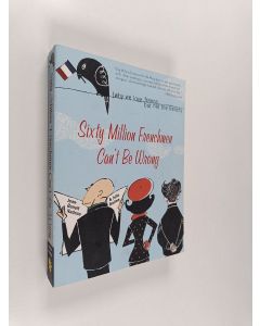 Kirjailijan Jean-Benoit Nadeau & Julie Barlow käytetty kirja Sixty Million Frenchmen Can't be Wrong - Why We Love France But Not the French