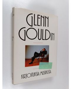 Kirjailijan Glenn Gould käytetty kirja Glenn Gouldin kirjoituksia musiikista