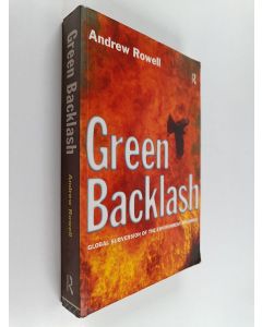 Kirjailijan Andrew Rowell käytetty kirja Green backlash : global subversion of the environmental movement
