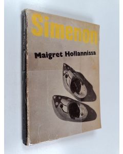 Kirjailijan Georges Simenon käytetty kirja Maigret Hollannissa : komissaario Maigret'n tutkimuksia