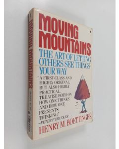 Kirjailijan H. M. Boettinger käytetty kirja Moving Mountains, Or, The Art and Craft of Letting Others See Things Your Way