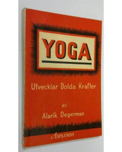 Kirjailijan Alarik Degerman käytetty kirja Yoga : utvecklar dolda krafter