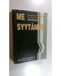 Tekijän Heikki ym. Eskelinen  käytetty kirja Me syytämme : ihmiskohtaloita sosialismissa : antologia