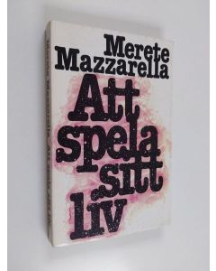 Kirjailijan Merete Mazzarella käytetty kirja Att spela sitt liv