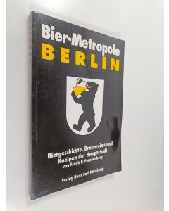 Kirjailijan Frank P. Freudenberg käytetty kirja Bier-Metropole Berlin - Bier-Geschichte, Brauereien und Kneipen der Haupstadt