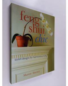 Kirjailijan Sharon Stasney käytetty kirja Feng shui chic : stylish designs for harmonious living