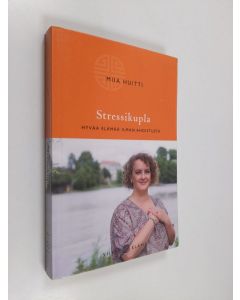 Kirjailijan Miia Huitti käytetty kirja Stressikupla : hyvää elämää ilman ahdistusta