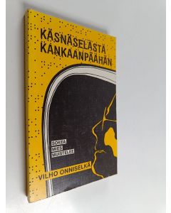 Kirjailijan Vilho Onniselkä käytetty kirja Käsnäselästä Kankaanpäähän : sokea mies muistelee